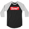 SLOW? 3/4 Sleeve Shirt