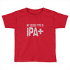 original blood type ipa positive craft beer Toddler T-shirt