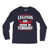 Legends Are Born In February Long Sleeve Shirts