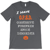 i have obsessive pumpkin spice disorder T-Shirt
