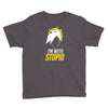 im with stupid Youth Tee