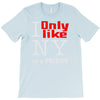i only like ny as a friend T-Shirt