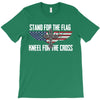 stand for the flag kneel for the cross T-Shirt