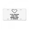 i've fallen for you hook line &amp; sinker License Plate