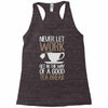 never let work Racerback Tank