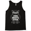 zero hoots given Tank Top