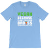 Vegan Because Plant Powered Badass Was Not an Offical Tittle T-Shirt
