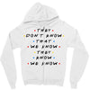 They Don't That We Know They Know We Know Zipper Hoodie