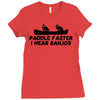 paddle faster i hear banjos Ladies Fitted T-Shirt