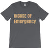 incase of emergency T-Shirt