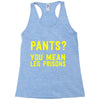 pants you mean leg prisons Racerback Tank