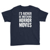 i&rsquo;d rather be watching horror movies Youth Tee