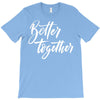 better together 3 T-Shirt