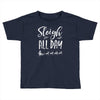 sleigh all day 2 Toddler T-shirt
