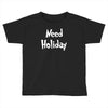 need holiday Toddler T-shirt