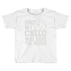 only my cello will save the world Toddler T-shirt