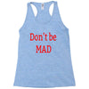 don't be mad Racerback Tank