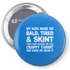 my kids made me bald tired funny Pin-back button