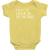 i'm a lot cooler on the internet Baby Onesie