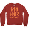 red hair dont care Crewneck Sweatshirt