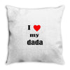 i love my dada Throw Pillow