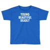 young beautiful deadly Toddler T-shirt