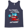 not a thing anymore Tank Top
