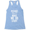 please don't make me do stuff. Racerback Tank