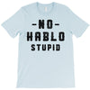 No Hablo Stupid T-Shirt