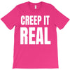 creep it real T-Shirt
