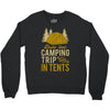 dude that camp trip in tents funny Crewneck Sweatshirt