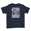 because otters are freaking awesome Youth Tee