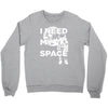 need my space Crewneck Sweatshirt