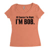 of course i'm right i'm bob Women's Triblend Scoop T-shirt