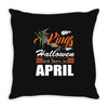 Halloween Kings Are Born In April Throw Pillow