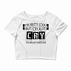 I Am Pretty Cool but Cry A lot You Wouldnt Understand Crop Top