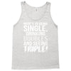 being single drinking doubles seeing triple Tank Top