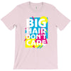 big hair dont care T-Shirt