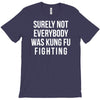 surely not everybody was kung fu fighting T-Shirt