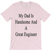 my dadis handsome and a great engineer T-Shirt