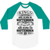kings are born in september but the real kings are born on september 3/4 Sleeve Shirt