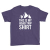 this is my road trip shirt Youth Tee