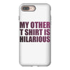 my other t shirt is hilarious iPhone 8 Plus