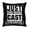 Just One More Cast I Promise Throw Pillow
