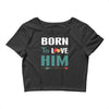 Born To Love Him (Born To Love Her &ndash; Born To Love Him Couples Design Crop Top