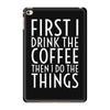 first i drink the coffee iPad Mini 4