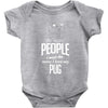 The More People I Meet The More I Love My Pug Gifts Baby Onesie