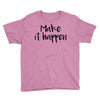 make it happen Youth Tee