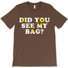 Did You See My Bag T-Shirt