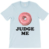 Donut Judge Me T-Shirt